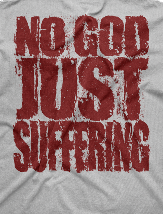 No God Just Suffering T-Shirt